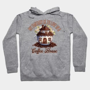 My Fantasy Is To Live In A Coffee House Hoodie